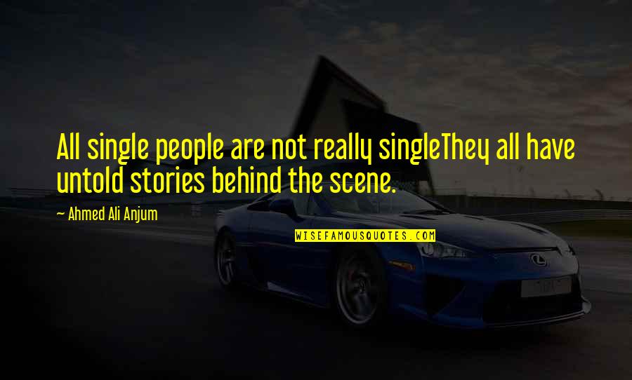 Scene Quotes By Ahmed Ali Anjum: All single people are not really singleThey all Scene Quotes By Ahmed Ali Anjum: All single people are not really singleThey all