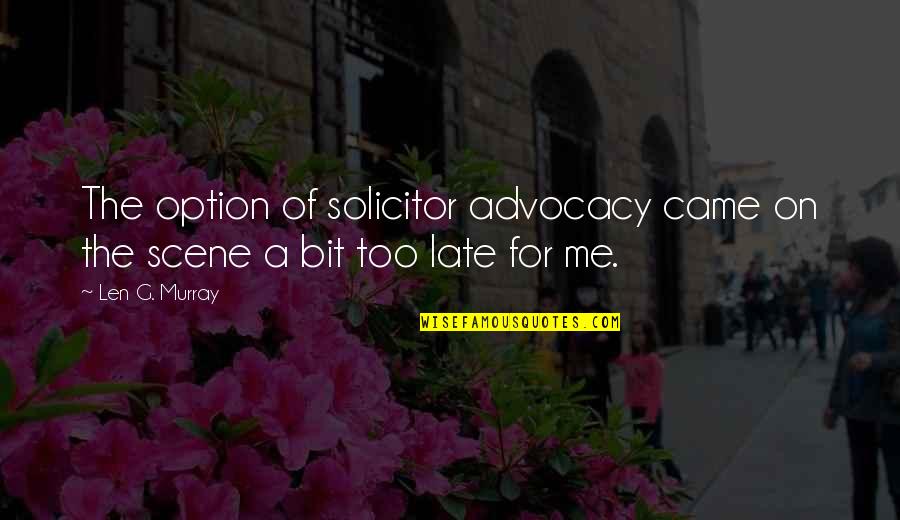 Scene Quotes By Len G. Murray: The option of solicitor advocacy came on the