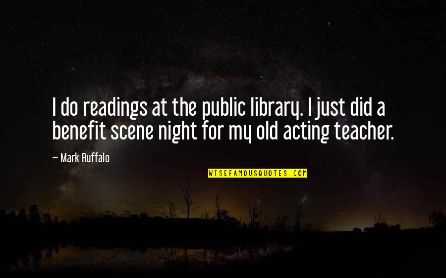 Scene Quotes By Mark Ruffalo: I do readings at the public library. I Scene Quotes By Mark Ruffalo: I do readings at the public library. I