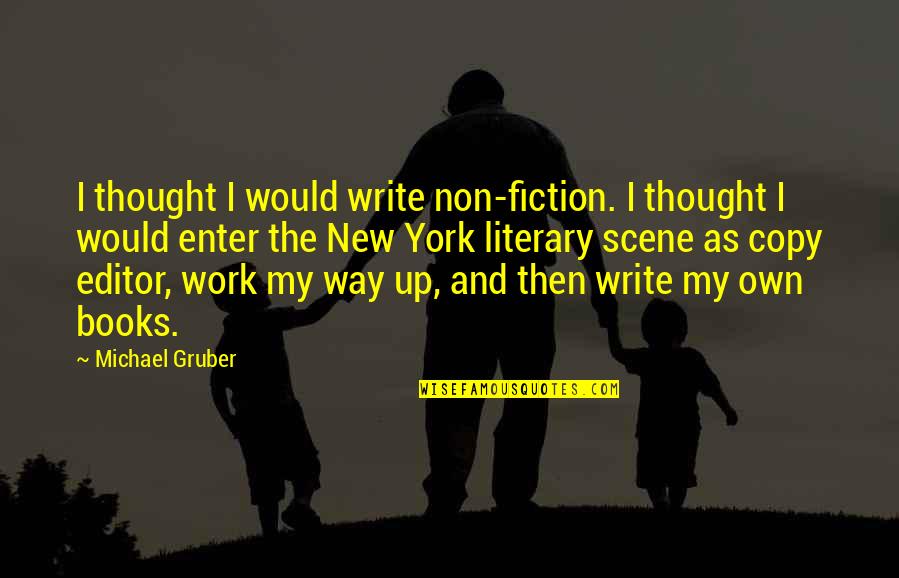 Scene Quotes By Michael Gruber: I thought I would write non-fiction. I thought Scene Quotes By Michael Gruber: I thought I would write non-fiction. I thought