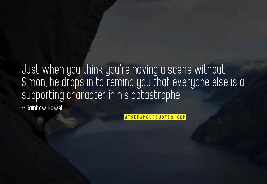 Scene Quotes By Rainbow Rowell: Just when you think you're having a scene Scene Quotes By Rainbow Rowell: Just when you think you're having a scene
