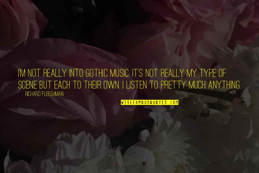 Scene Quotes By Richard Fleeshman: I'm not really into gothic music, it's not Scene Quotes By Richard Fleeshman: I'm not really into gothic music, it's not