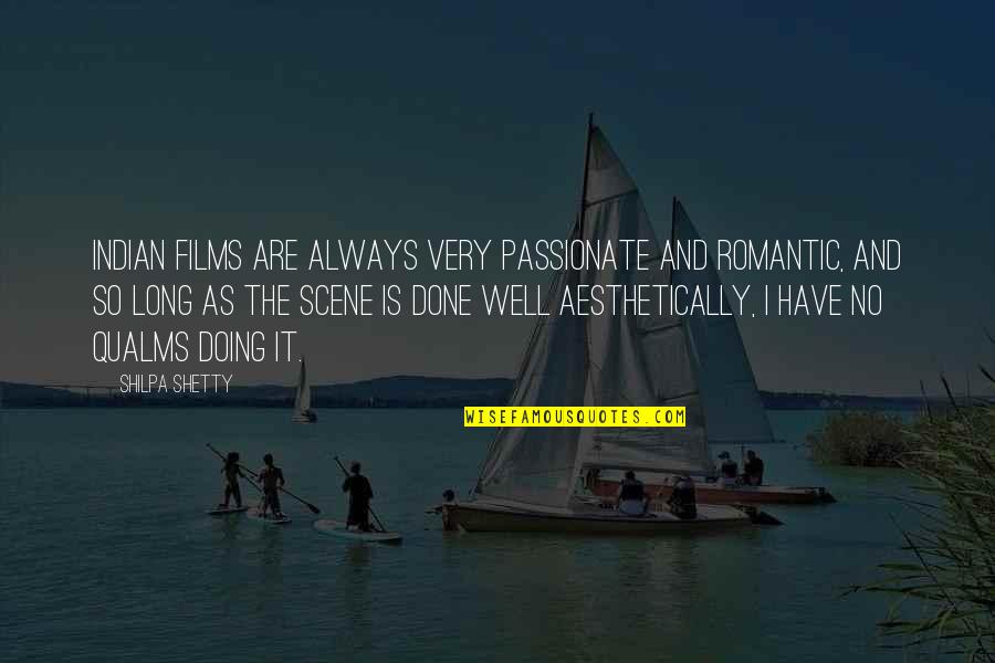 Scene Quotes By Shilpa Shetty: Indian films are always very passionate and romantic, Scene Quotes By Shilpa Shetty: Indian films are always very passionate and romantic,