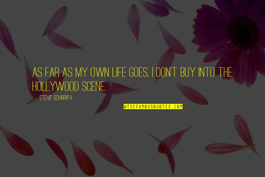 Scene Quotes By Steve Schirripa: As far as my own life goes, I Scene Quotes By Steve Schirripa: As far as my own life goes, I