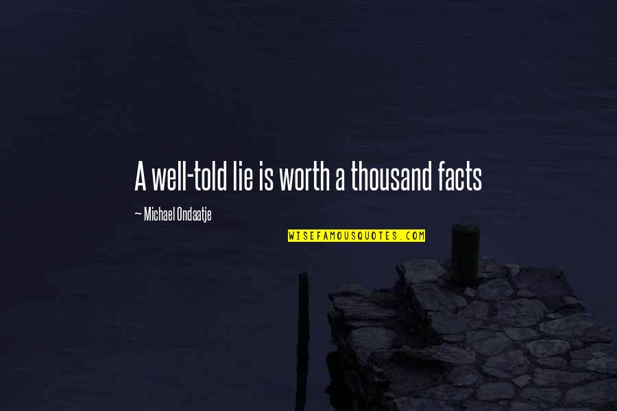 Sceneggiatore Significato Quotes By Michael Ondaatje: A well-told lie is worth a thousand facts Sceneggiatore Significato Quotes By Michael Ondaatje: A well-told lie is worth a thousand facts