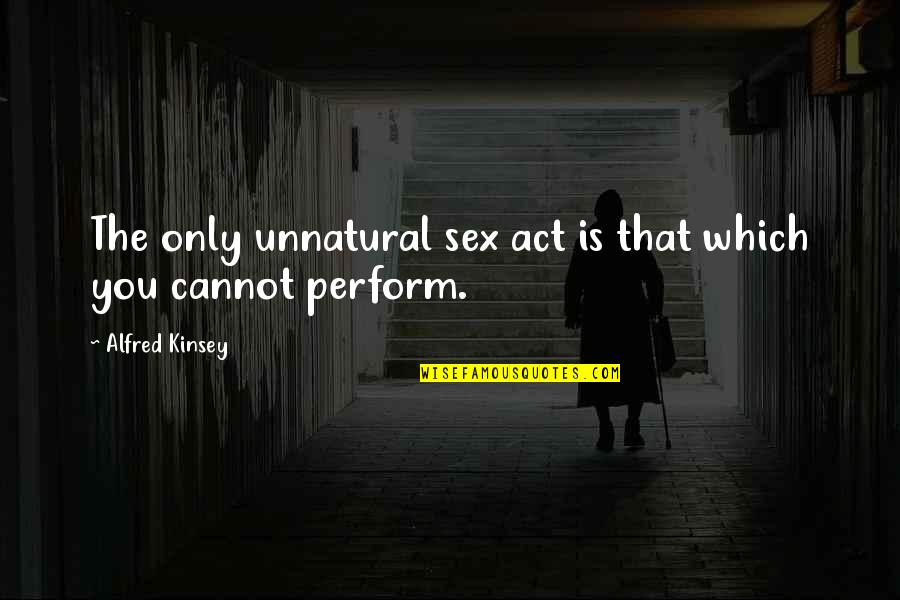 Sceneggiatura Esempio Quotes By Alfred Kinsey: The only unnatural sex act is that which Sceneggiatura Esempio Quotes By Alfred Kinsey: The only unnatural sex act is that which
