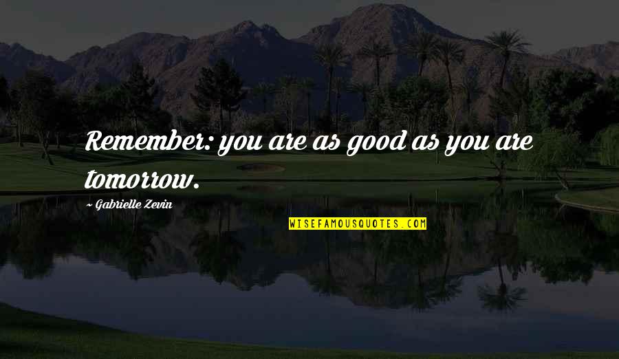 Sceneil Quotes By Gabrielle Zevin: Remember: you are as good as you are