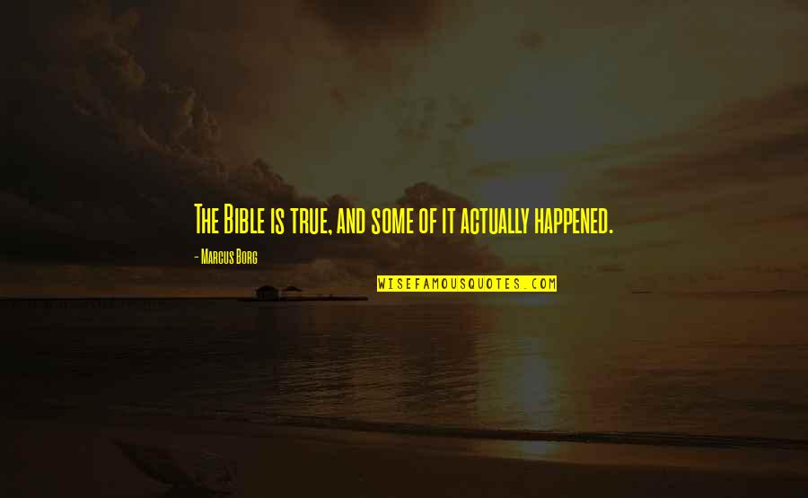 Scenery And Life Quotes By Marcus Borg: The Bible is true, and some of it Scenery And Life Quotes By Marcus Borg: The Bible is true, and some of it
