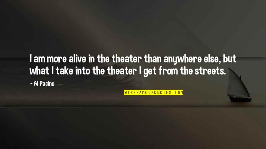 Scenery De Los Santos Quotes By Al Pacino: I am more alive in the theater than