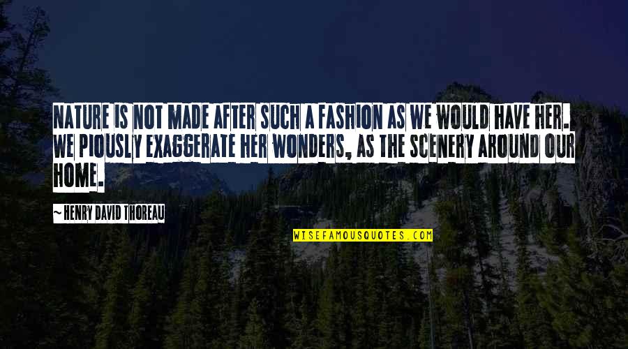 Scenery Of Nature Quotes By Henry David Thoreau: Nature is not made after such a fashion Scenery Of Nature Quotes By Henry David Thoreau: Nature is not made after such a fashion