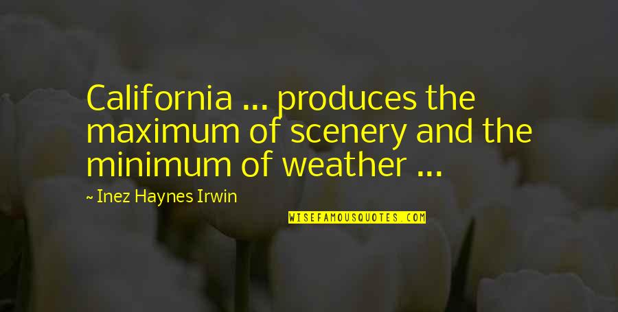Scenery's Quotes By Inez Haynes Irwin: California ... produces the maximum of scenery and Scenery's Quotes By Inez Haynes Irwin: California ... produces the maximum of scenery and