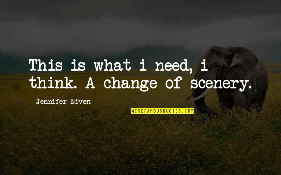 Scenery's Quotes By Jennifer Niven: This is what i need, i think. A Scenery's Quotes By Jennifer Niven: This is what i need, i think. A