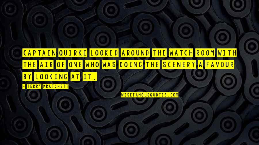 Scenery's Quotes By Terry Pratchett: Captain Quirke looked around the Watch room with Scenery's Quotes By Terry Pratchett: Captain Quirke looked around the Watch room with