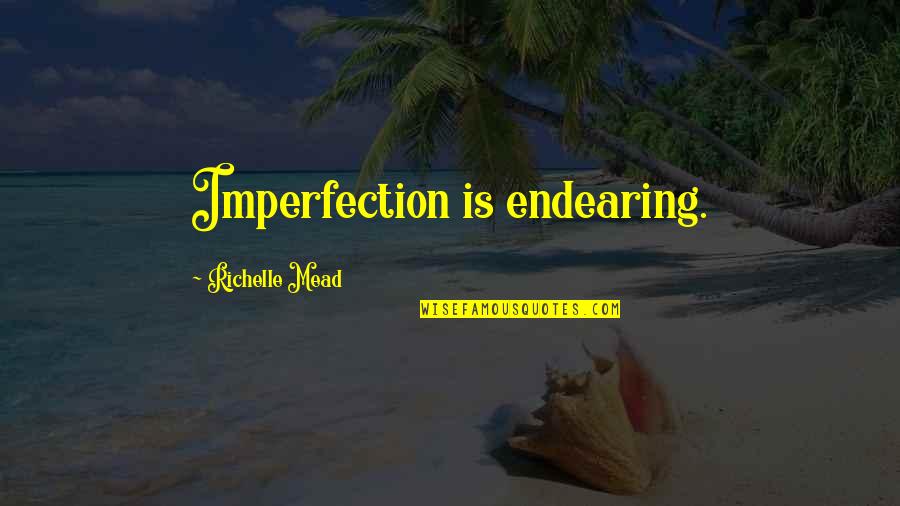 Scenes Awards Quotes By Richelle Mead: Imperfection is endearing.