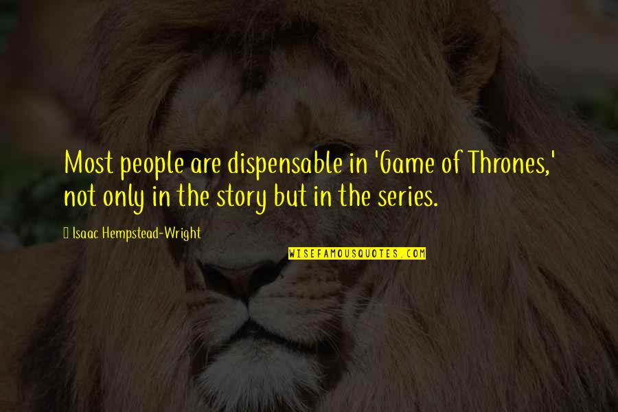 Scenes From A Marriage Quotes By Isaac Hempstead-Wright: Most people are dispensable in 'Game of Thrones,' Scenes From A Marriage Quotes By Isaac Hempstead-Wright: Most people are dispensable in 'Game of Thrones,'