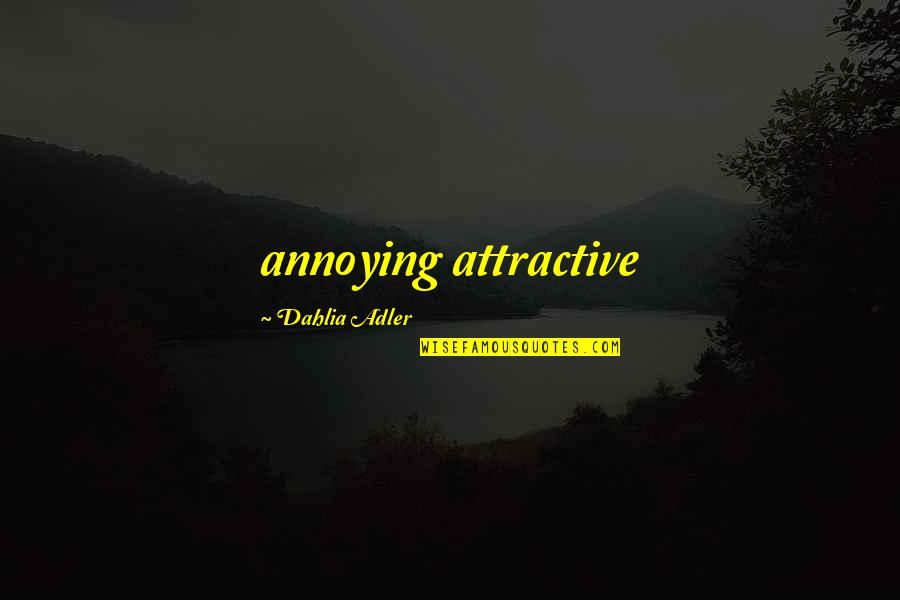 Scenes Quotes By Dahlia Adler: annoying attractive Scenes Quotes By Dahlia Adler: annoying attractive