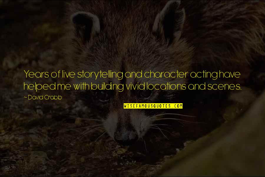 Scenes Quotes By David Crabb: Years of live storytelling and character acting have Scenes Quotes By David Crabb: Years of live storytelling and character acting have
