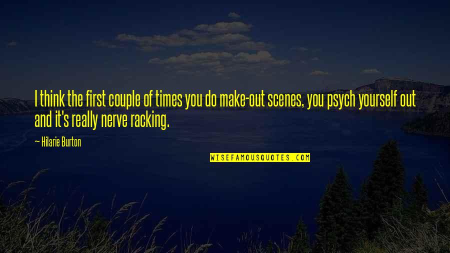Scenes Quotes By Hilarie Burton: I think the first couple of times you Scenes Quotes By Hilarie Burton: I think the first couple of times you