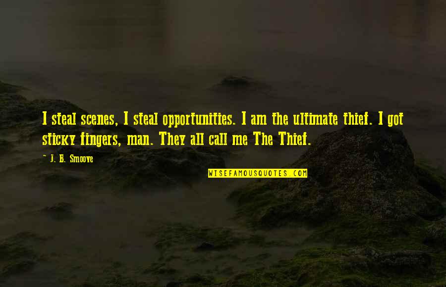 Scenes Quotes By J. B. Smoove: I steal scenes, I steal opportunities. I am Scenes Quotes By J. B. Smoove: I steal scenes, I steal opportunities. I am