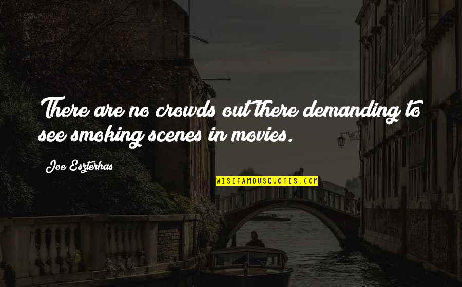 Scenes Quotes By Joe Eszterhas: There are no crowds out there demanding to