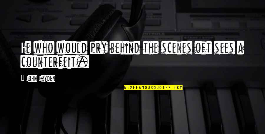 Scenes Quotes By John Dryden: He who would pry behind the scenes oft