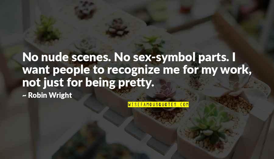 Scenes Quotes By Robin Wright: No nude scenes. No sex-symbol parts. I want Scenes Quotes By Robin Wright: No nude scenes. No sex-symbol parts. I want