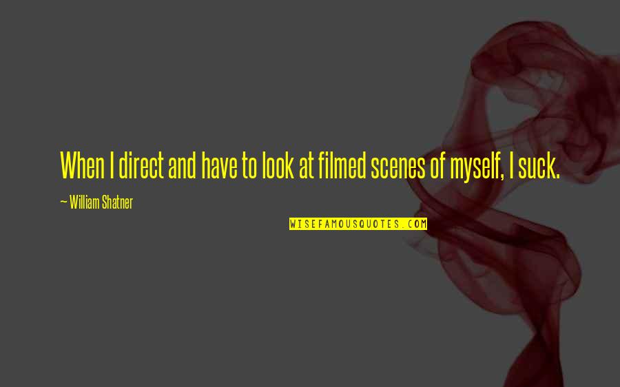 Scenes Quotes By William Shatner: When I direct and have to look at Scenes Quotes By William Shatner: When I direct and have to look at