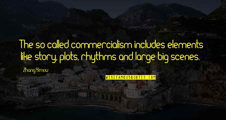 Scenes Quotes By Zhang Yimou: The so-called commercialism includes elements like story, plots, Scenes Quotes By Zhang Yimou: The so-called commercialism includes elements like story, plots,