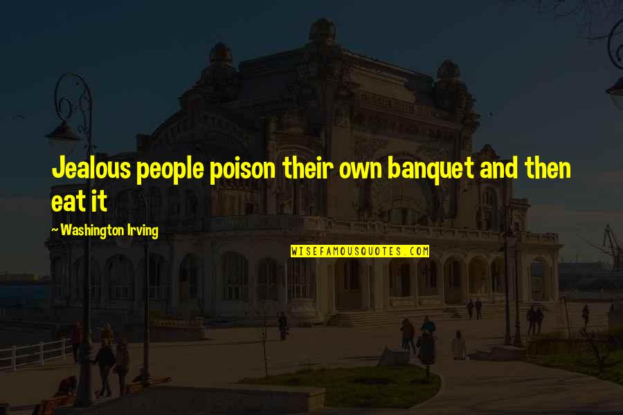 Scenic Beach Quotes By Washington Irving: Jealous people poison their own banquet and then