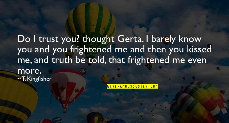 Scenic Inspirational Quotes By T. Kingfisher: Do I trust you? thought Gerta. I barely