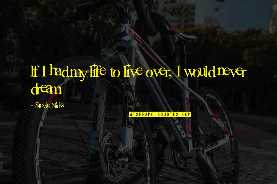 Scenicorp Quotes By Stevie Nicks: If I had my life to live over, Scenicorp Quotes By Stevie Nicks: If I had my life to live over,