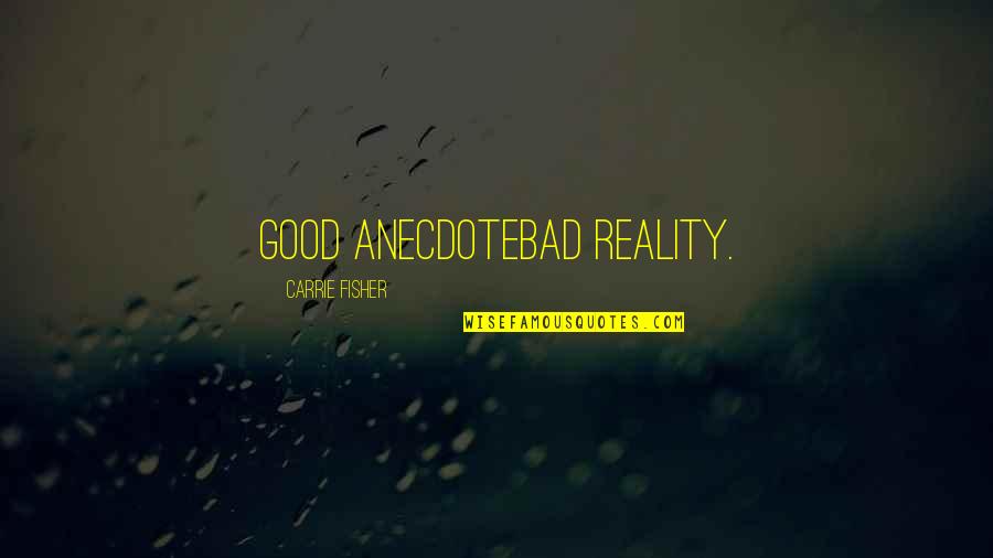 Scenicot Quotes By Carrie Fisher: Good anecdotebad reality.
