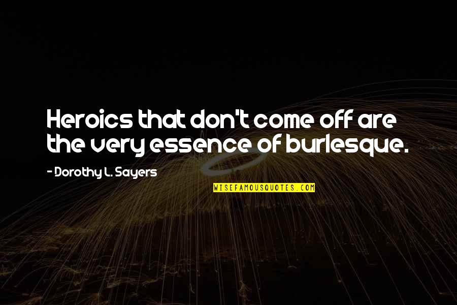 Scenicot Quotes By Dorothy L. Sayers: Heroics that don't come off are the very