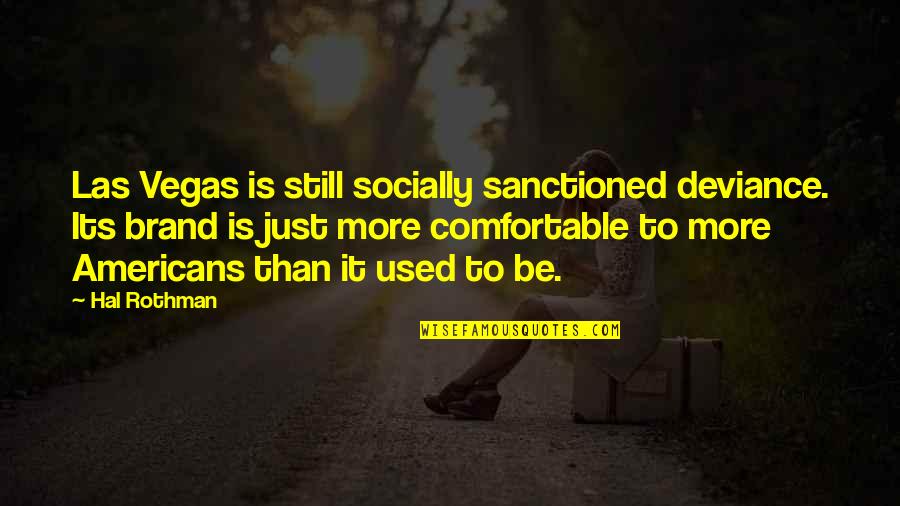 Scenicot Quotes By Hal Rothman: Las Vegas is still socially sanctioned deviance. Its