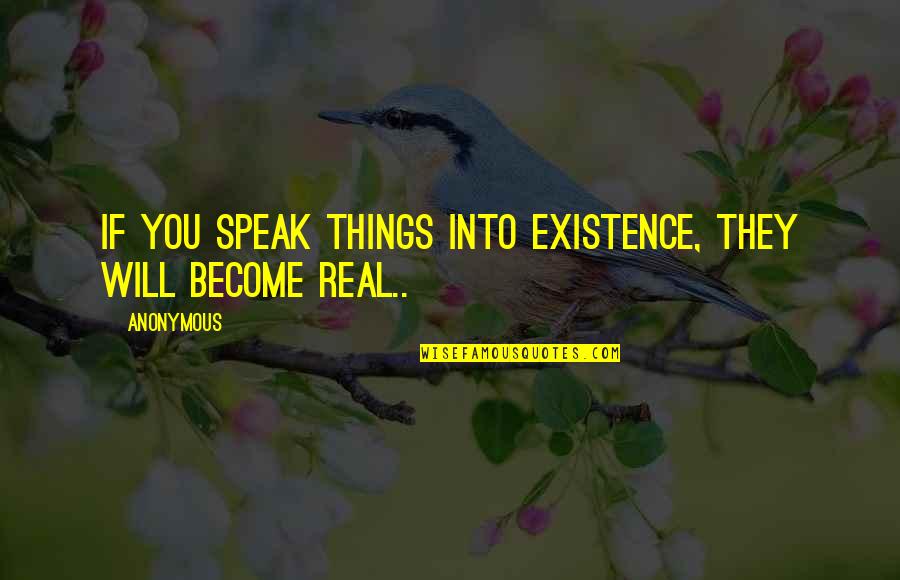 Scenius Spot Quotes By Anonymous: If you speak things into existence, they will