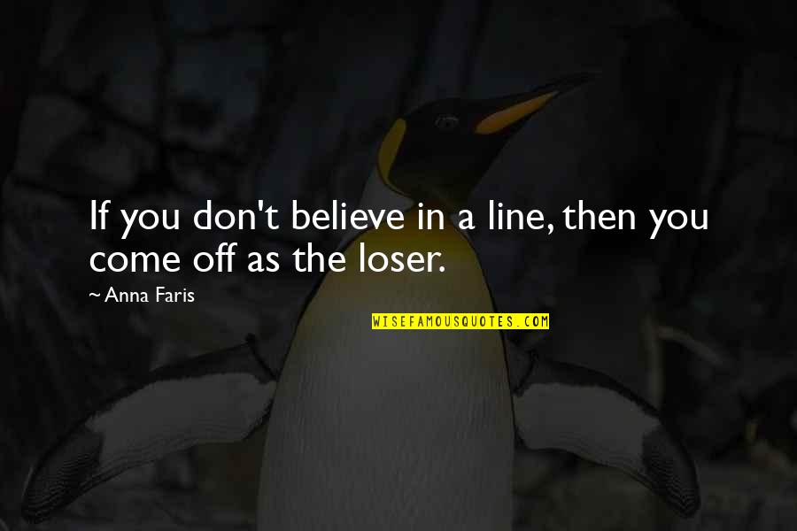 Scenius Unico Quotes By Anna Faris: If you don't believe in a line, then