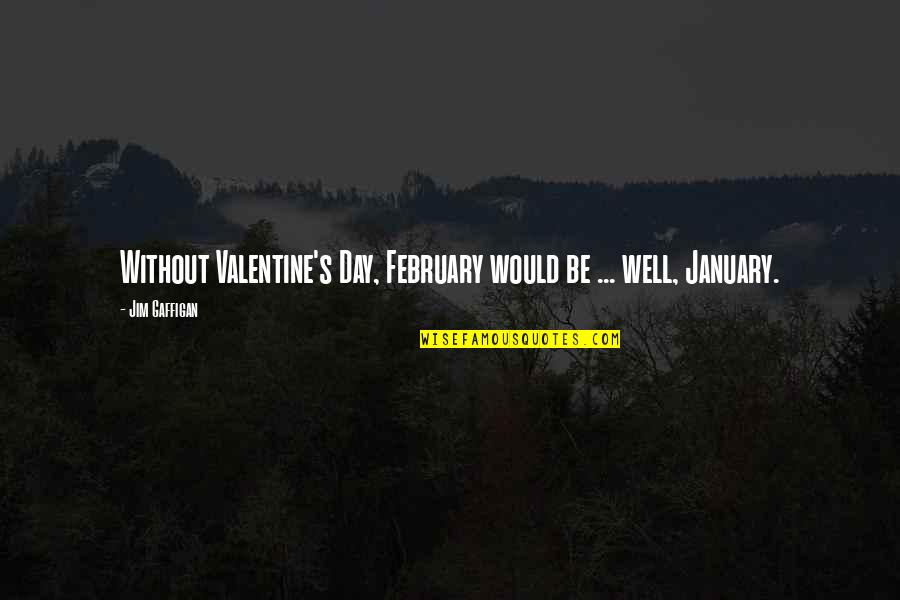 Scent Hound Quotes By Jim Gaffigan: Without Valentine's Day, February would be ... well,