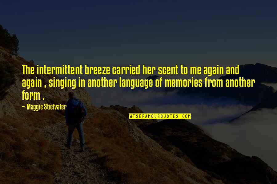 Scent Memories Quotes By Maggie Stiefvater: The intermittent breeze carried her scent to me Scent Memories Quotes By Maggie Stiefvater: The intermittent breeze carried her scent to me