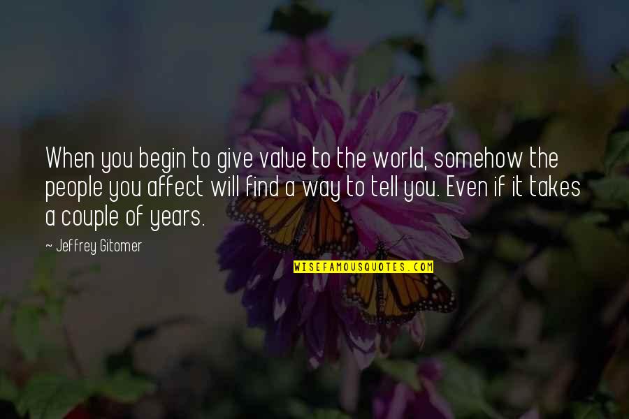 Scent Of A Man Quotes By Jeffrey Gitomer: When you begin to give value to the Scent Of A Man Quotes By Jeffrey Gitomer: When you begin to give value to the