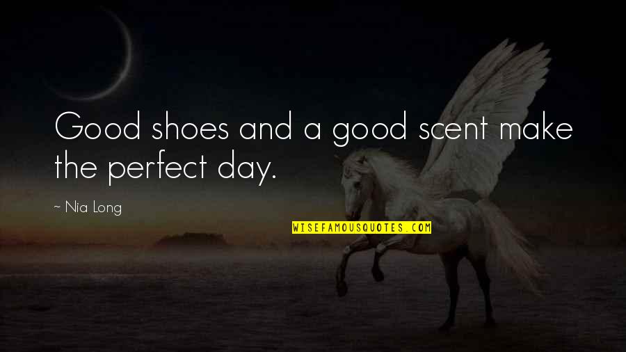 Scent Of The Day Quotes By Nia Long: Good shoes and a good scent make the