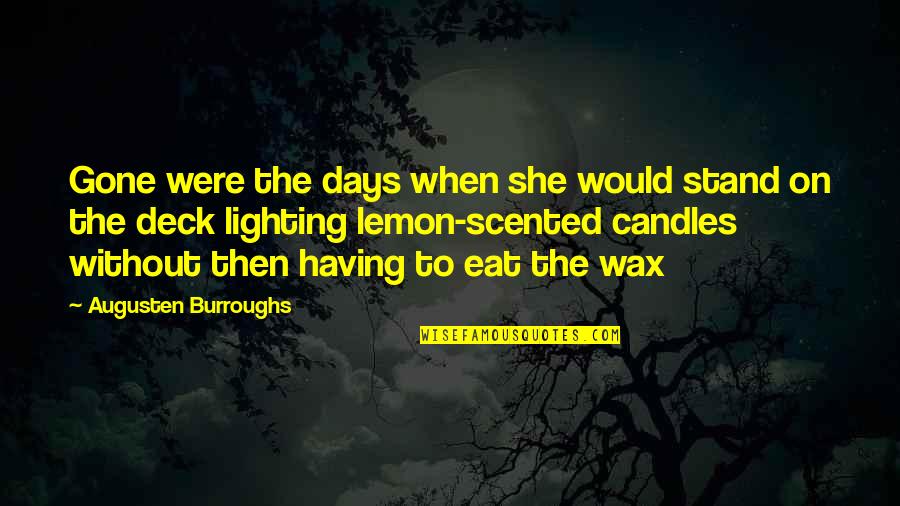 Scented Candles Quotes By Augusten Burroughs: Gone were the days when she would stand