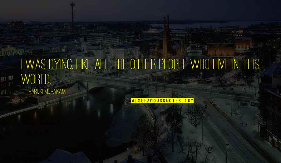 Scented Candles Quotes By Haruki Murakami: I was dying. Like all the other people