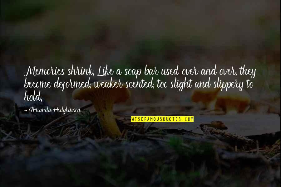 Scented Quotes By Amanda Hodgkinson: Memories shrink. Like a soap bar used over Scented Quotes By Amanda Hodgkinson: Memories shrink. Like a soap bar used over