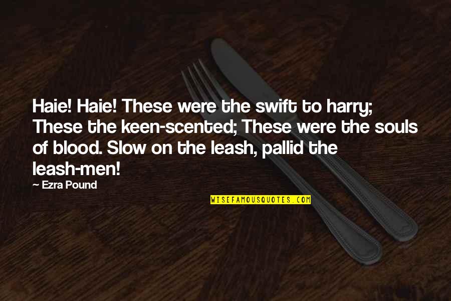 Scented Quotes By Ezra Pound: Haie! Haie! These were the swift to harry;