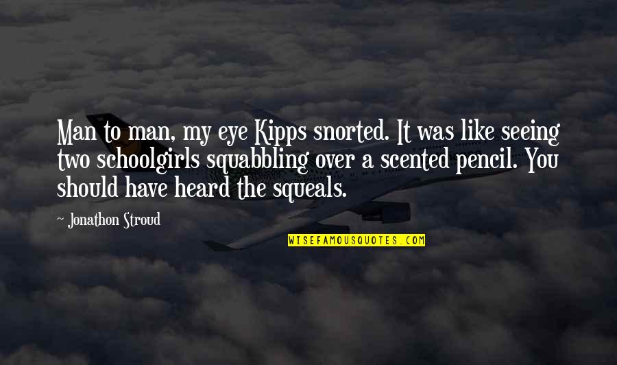 Scented Quotes By Jonathon Stroud: Man to man, my eye Kipps snorted. It