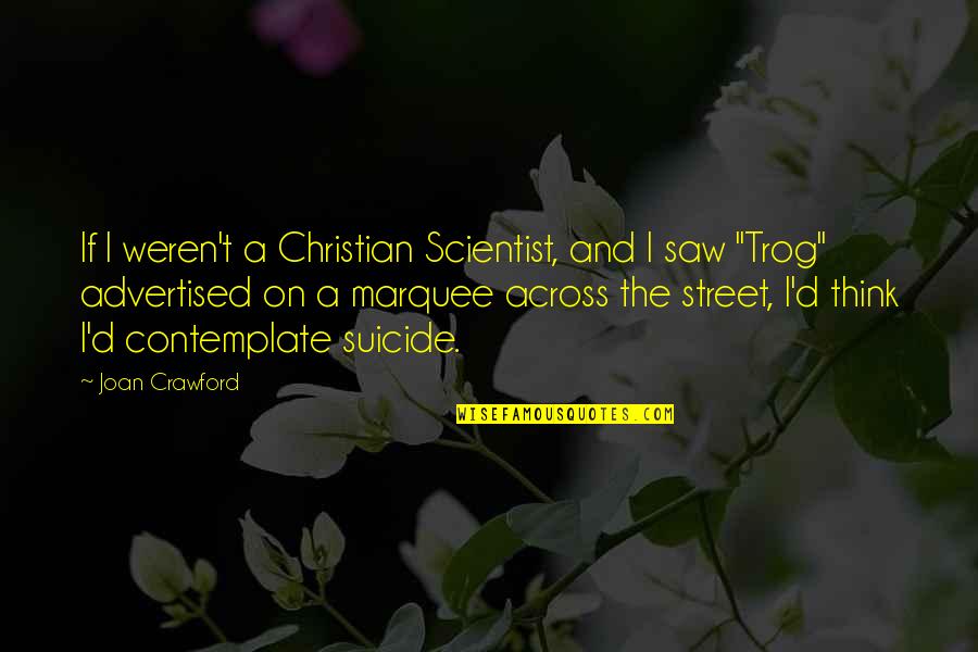 Scentenced Quotes By Joan Crawford: If I weren't a Christian Scientist, and I