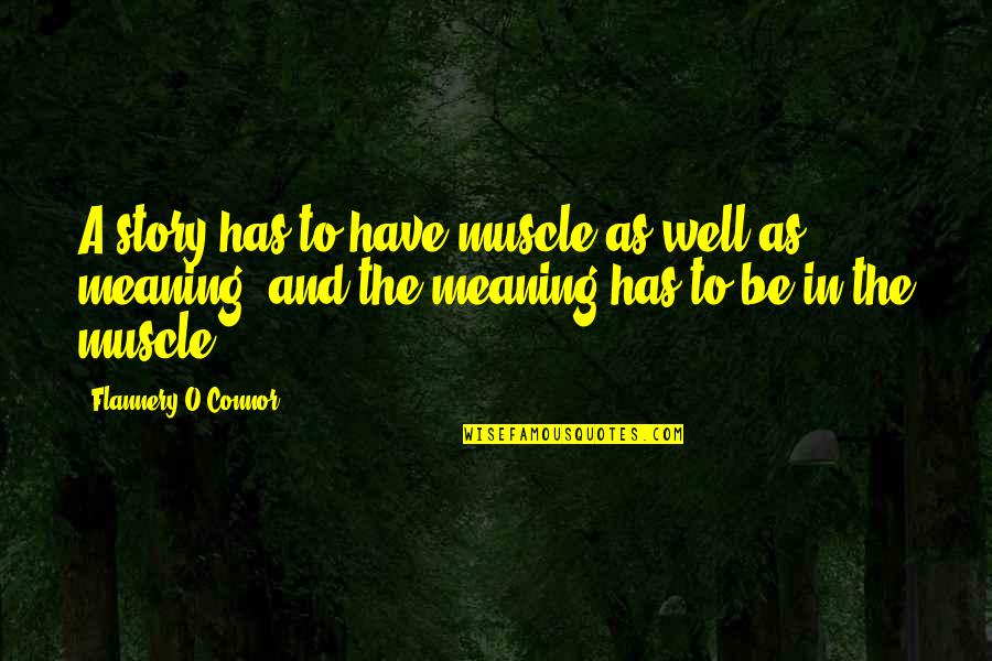 Scenterrific Products Quotes By Flannery O'Connor: A story has to have muscle as well