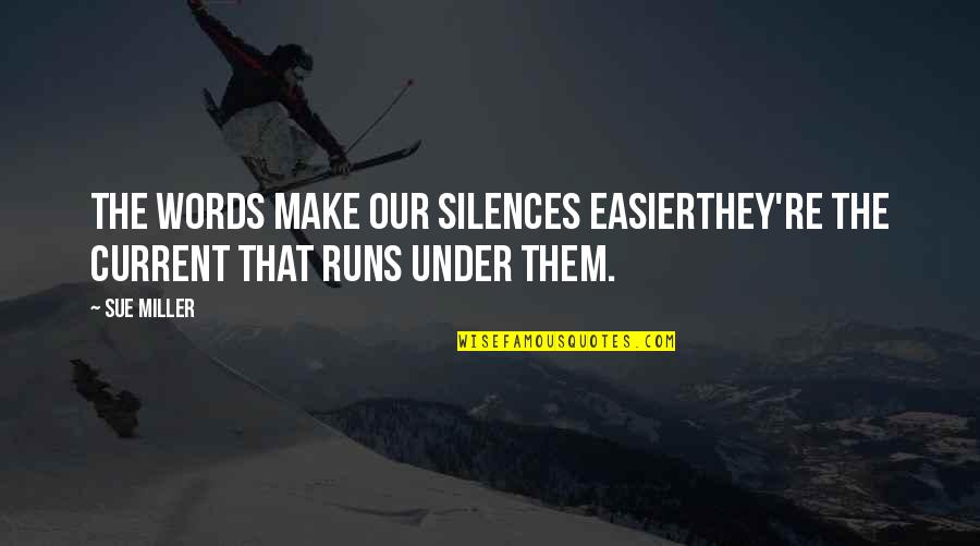 Scenterrific Products Quotes By Sue Miller: The words make our silences easierthey're the current