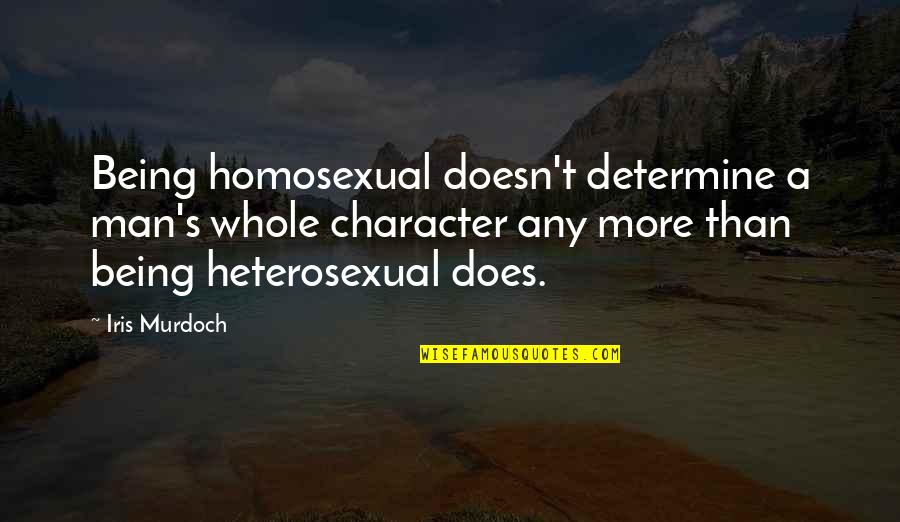 Scentless Quotes By Iris Murdoch: Being homosexual doesn't determine a man's whole character Scentless Quotes By Iris Murdoch: Being homosexual doesn't determine a man's whole character