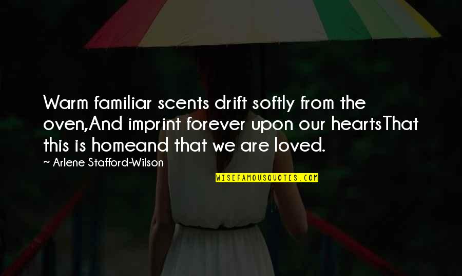Scents Quotes By Arlene Stafford-Wilson: Warm familiar scents drift softly from the oven,And